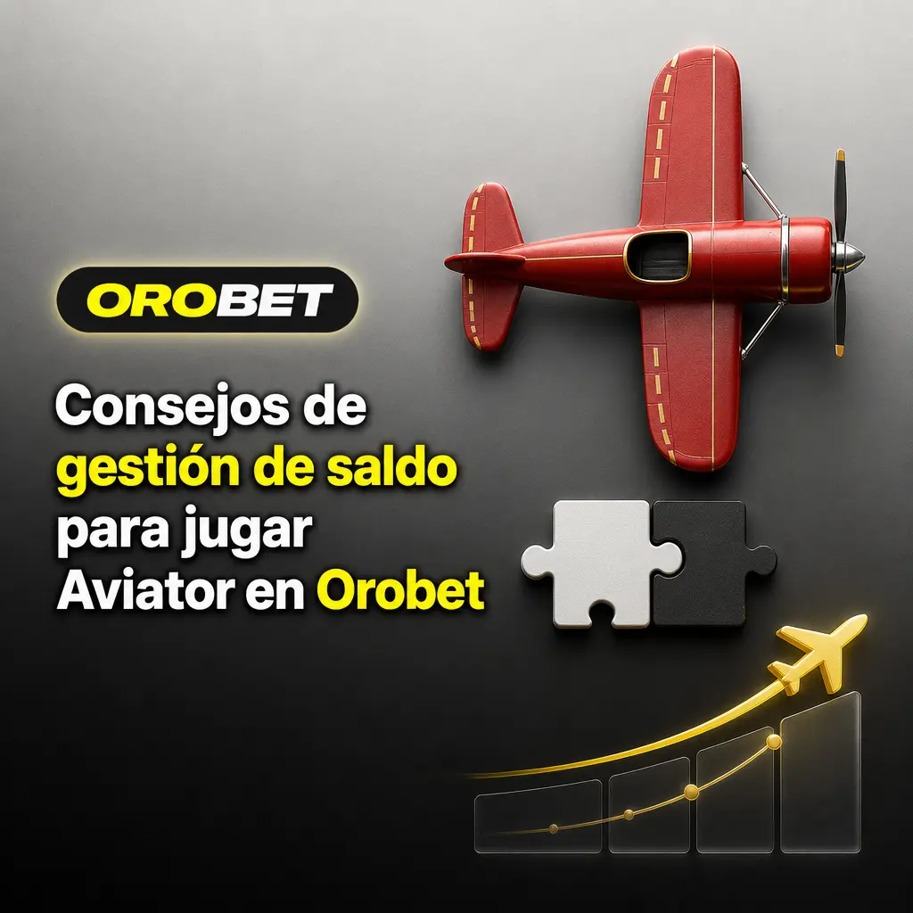 Consejos de gestión de saldo y apuestas para jugar Aviator con responsabilidad en Orobet